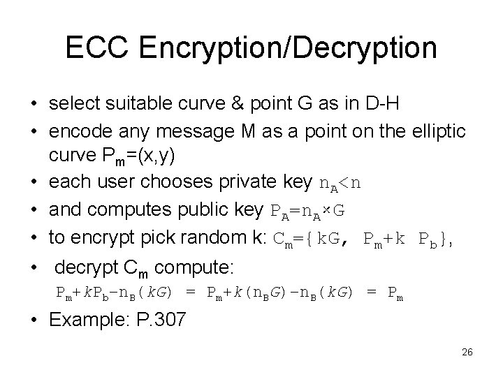 ECC Encryption/Decryption • select suitable curve & point G as in D-H • encode