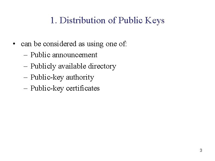 1. Distribution of Public Keys • can be considered as using one of: –