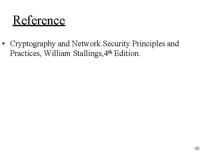 Reference • Cryptography and Network Security Principles and Practices, William Stallings, 4 th Edition.