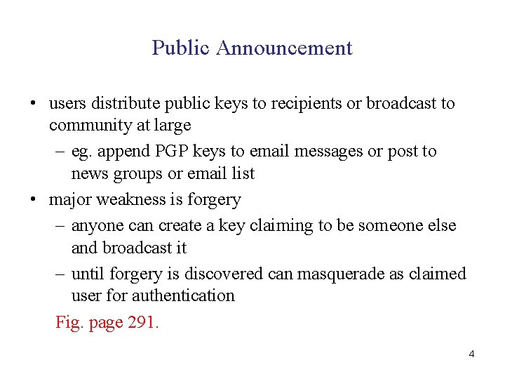 Public Announcement • users distribute public keys to recipients or broadcast to community at