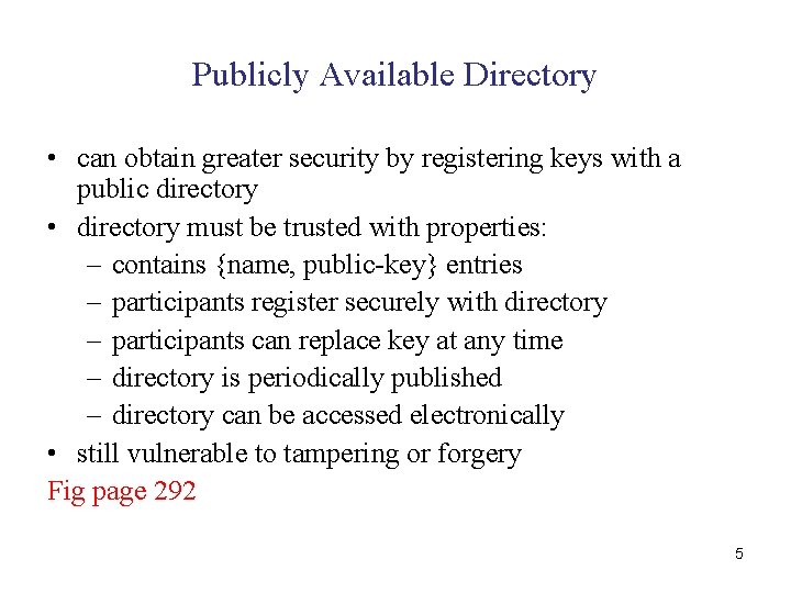 Publicly Available Directory • can obtain greater security by registering keys with a public