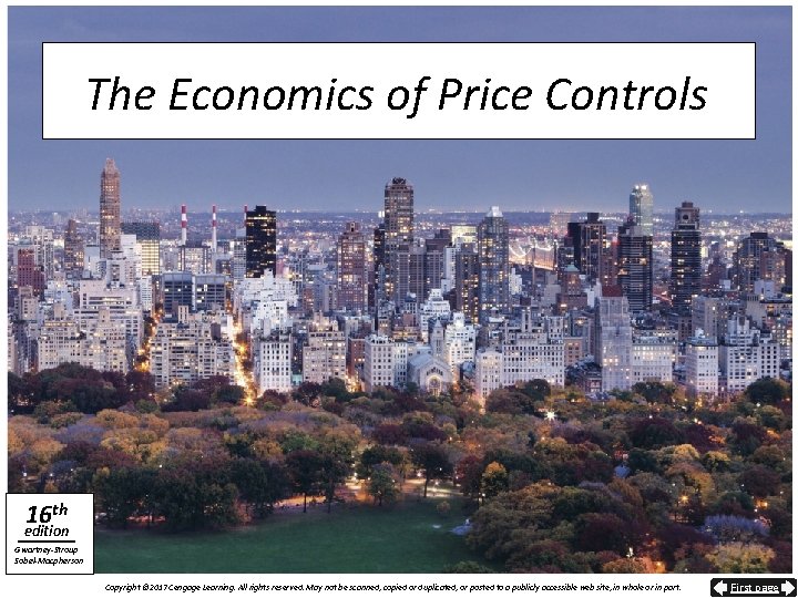 The Economics of Price Controls 16 th edition Gwartney-Stroup Sobel-Macpherson Copyright © 2017 Cengage