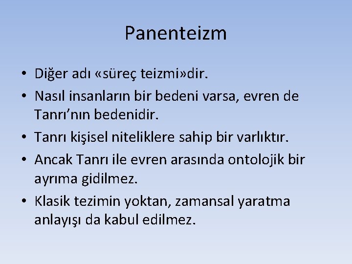 Panenteizm • Diğer adı «süreç teizmi» dir. • Nasıl insanların bir bedeni varsa, evren