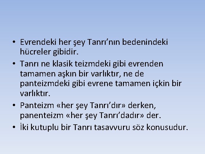  • Evrendeki her şey Tanrı’nın bedenindeki hücreler gibidir. • Tanrı ne klasik teizmdeki