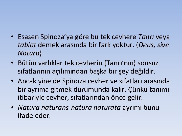  • Esasen Spinoza’ya göre bu tek cevhere Tanrı veya tabiat demek arasında bir