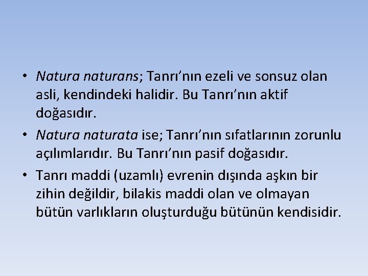  • Natura naturans; Tanrı’nın ezeli ve sonsuz olan asli, kendindeki halidir. Bu Tanrı’nın