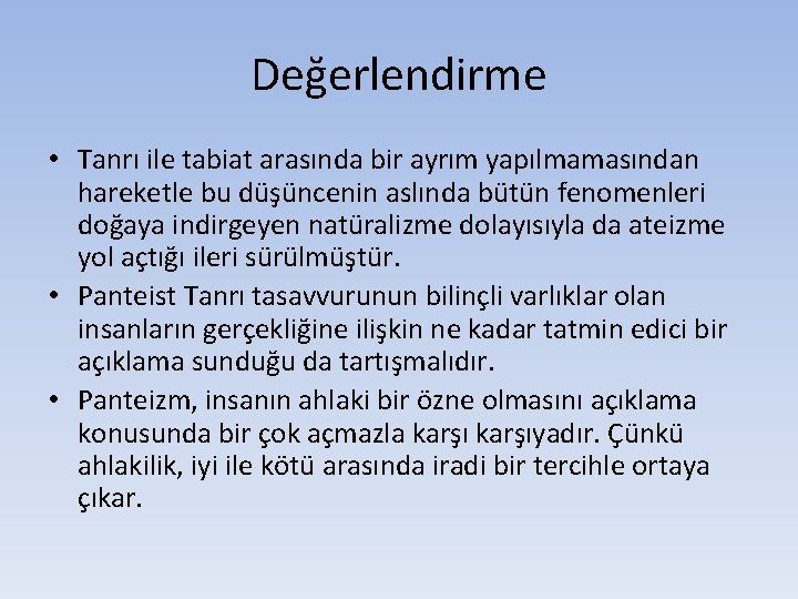 Değerlendirme • Tanrı ile tabiat arasında bir ayrım yapılmamasından hareketle bu düşüncenin aslında bütün