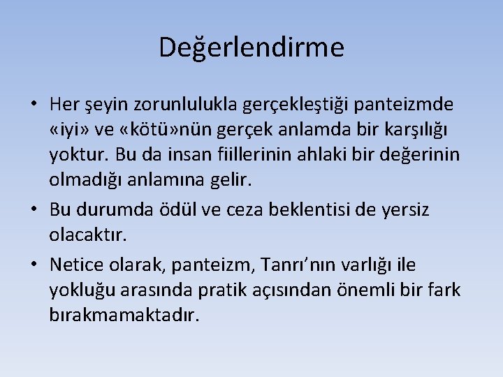 Değerlendirme • Her şeyin zorunlulukla gerçekleştiği panteizmde «iyi» ve «kötü» nün gerçek anlamda bir