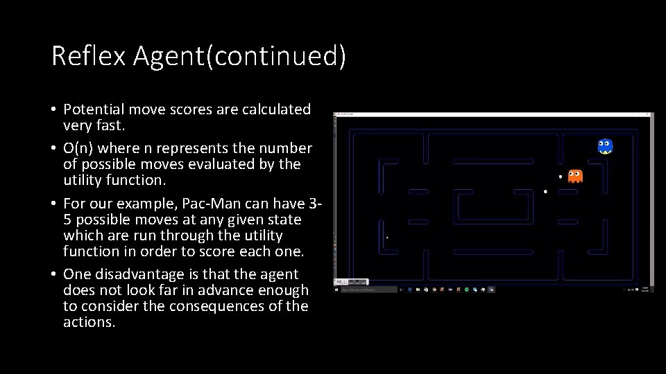 Reflex Agent(continued) • Potential move scores are calculated very fast. • O(n) where n