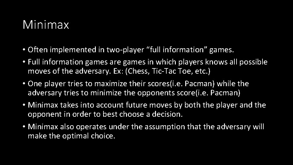 Minimax • Often implemented in two-player “full information” games. • Full information games are