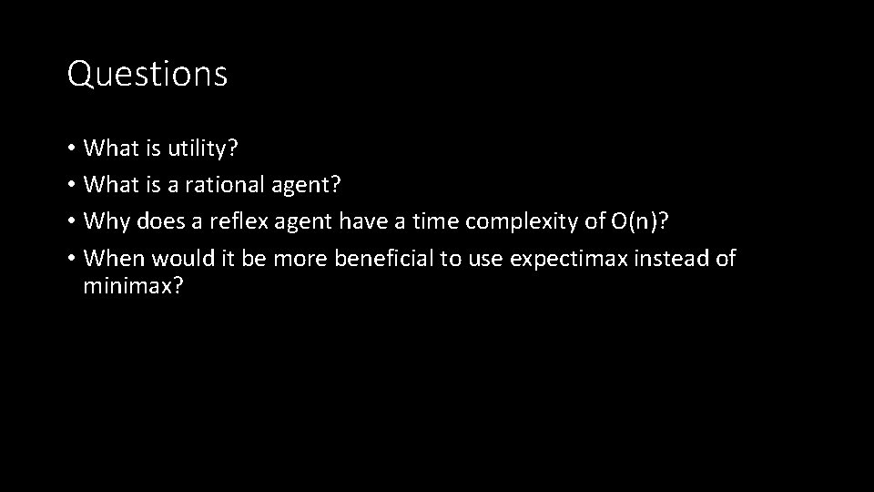 Questions • What is utility? • What is a rational agent? • Why does