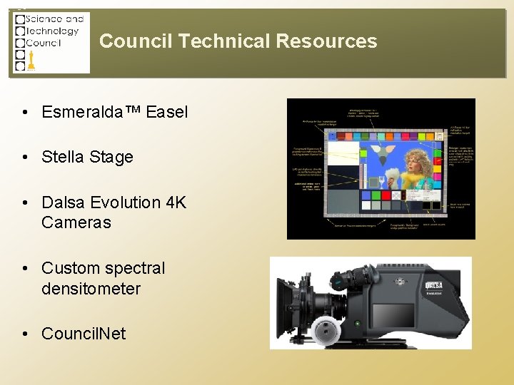 Council Technical Resources • Esmeralda™ Easel • Stella Stage • Dalsa Evolution 4 K