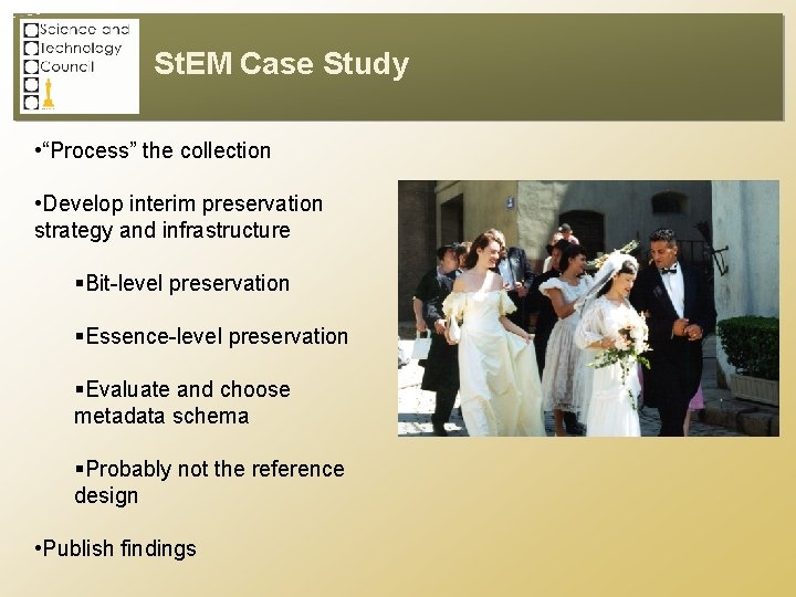 St. EM Case Study • “Process” the collection • Develop interim preservation strategy and