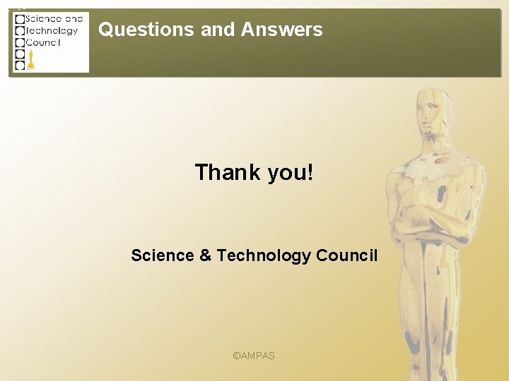 Questions and Answers Thank you! Science & Technology Council ©AMPAS 