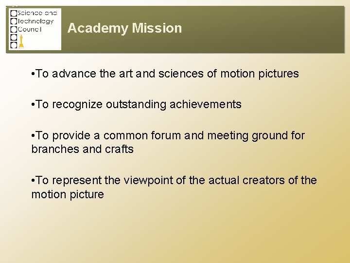 Academy Mission • To advance the art and sciences of motion pictures • To