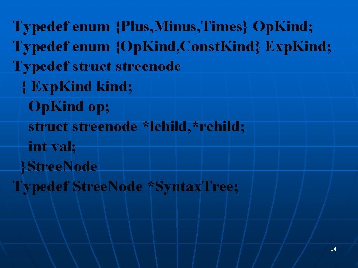 Typedef enum {Plus, Minus, Times} Op. Kind; Typedef enum {Op. Kind, Const. Kind} Exp.