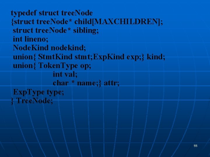 typedef struct tree. Node {struct tree. Node* child[MAXCHILDREN]; struct tree. Node* sibling; int lineno;