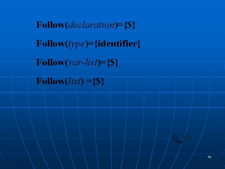 Follow(declaration)={$} Follow(type)={identifier} Follow(var-list)={$} Follow(list) ={$} 91 