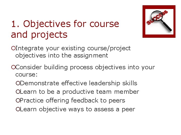 1. Objectives for course and projects ¡Integrate your existing course/project objectives into the assignment