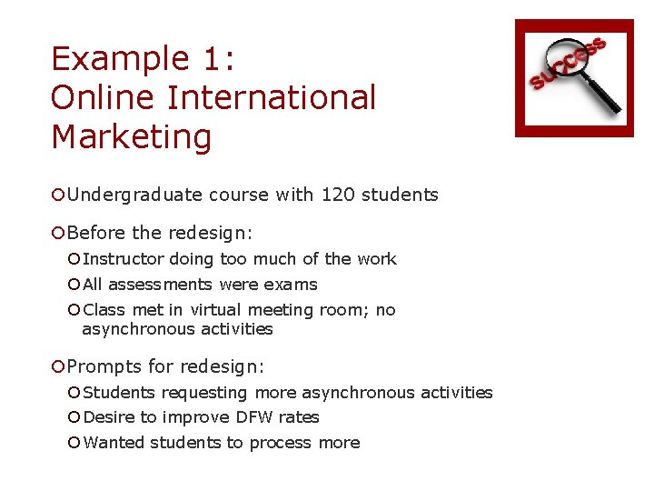 Example 1: Online International Marketing ¡Undergraduate course with 120 students ¡Before the redesign: ¡