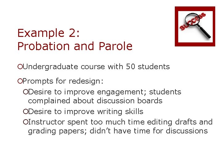 Example 2: Probation and Parole ¡Undergraduate course with 50 students ¡Prompts for redesign: ¡Desire