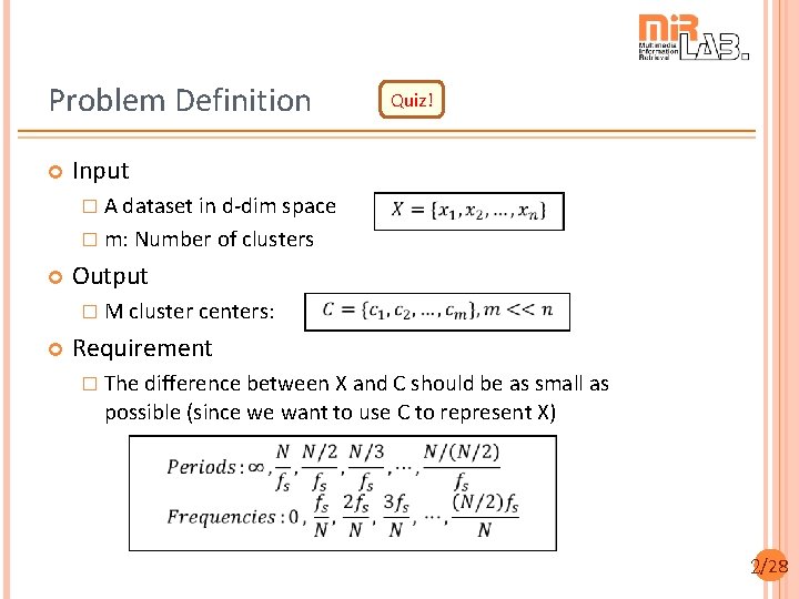 Problem Definition Quiz! Input � A dataset in d-dim space � m: Number of