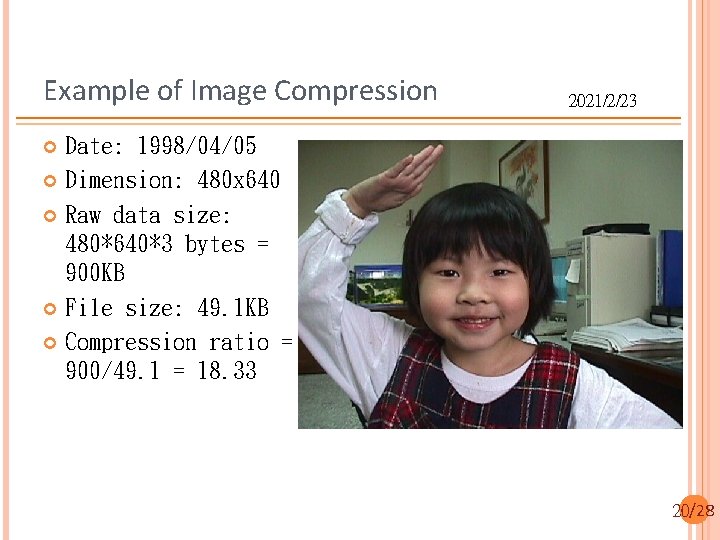 Example of Image Compression 2021/2/23 Date: 1998/04/05 Dimension: 480 x 640 Raw data size: