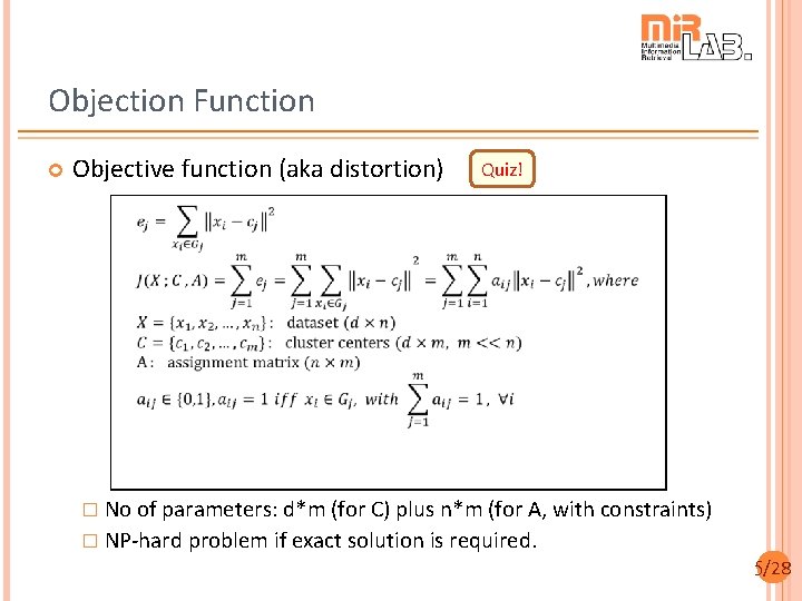 Objection Function Objective function (aka distortion) Quiz! � No of parameters: d*m (for C)