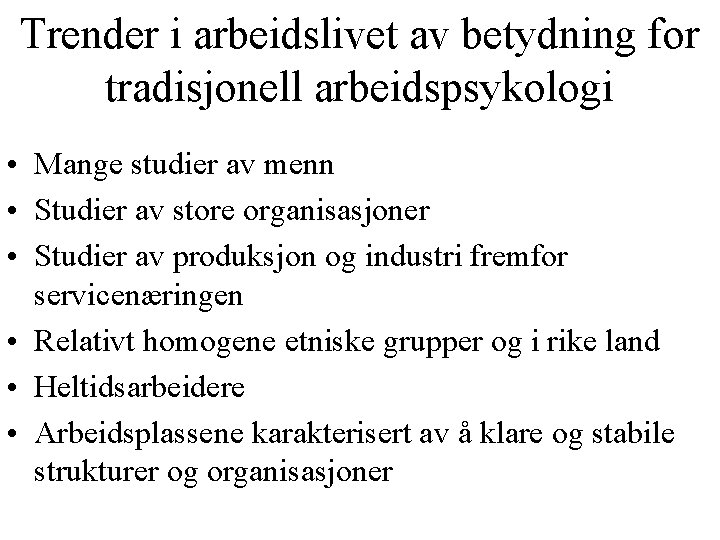 Trender i arbeidslivet av betydning for tradisjonell arbeidspsykologi • Mange studier av menn •