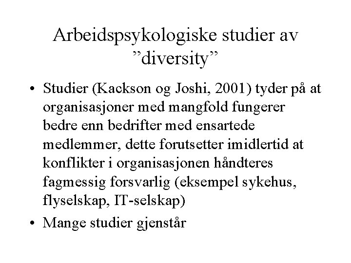 Arbeidspsykologiske studier av ”diversity” • Studier (Kackson og Joshi, 2001) tyder på at organisasjoner