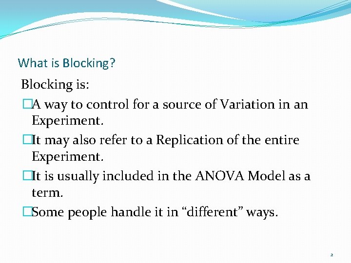 What is Blocking? Blocking is: �A way to control for a source of Variation