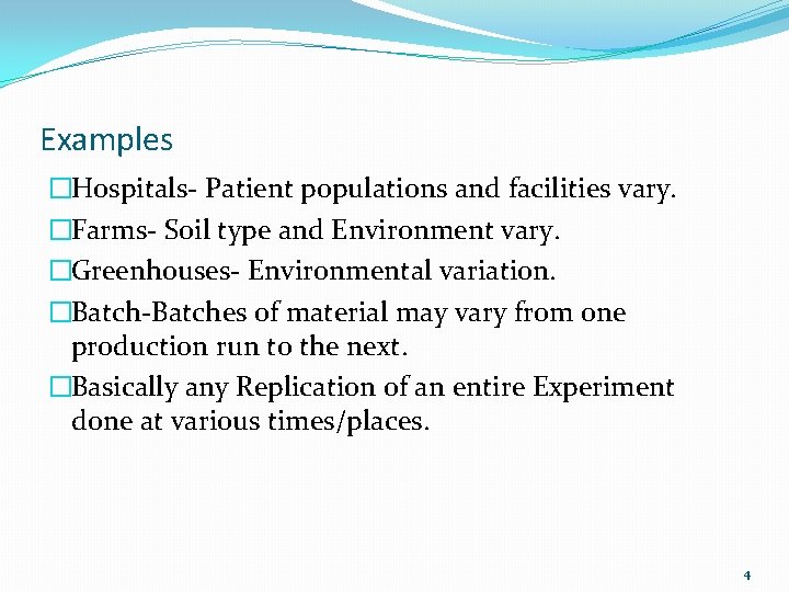 Examples �Hospitals- Patient populations and facilities vary. �Farms- Soil type and Environment vary. �Greenhouses-