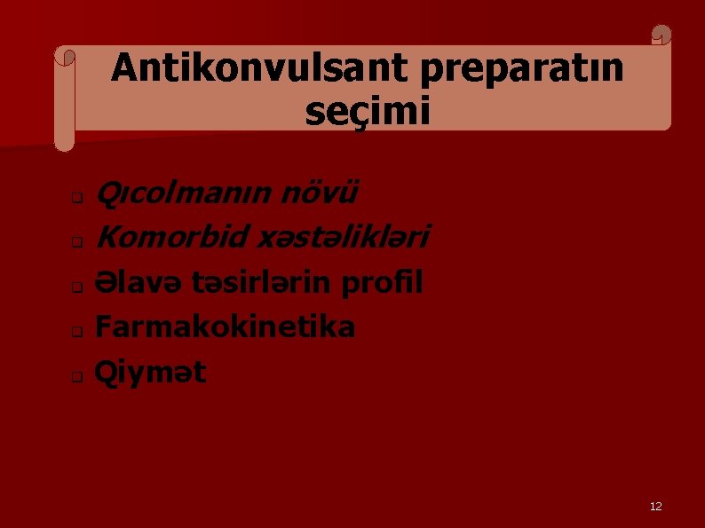 Antikonvulsant preparatın seçimi Qıcolmanın növü q Komorbid xəstəlikləri q q Əlavə təsirlərin profil Farmakokinetika