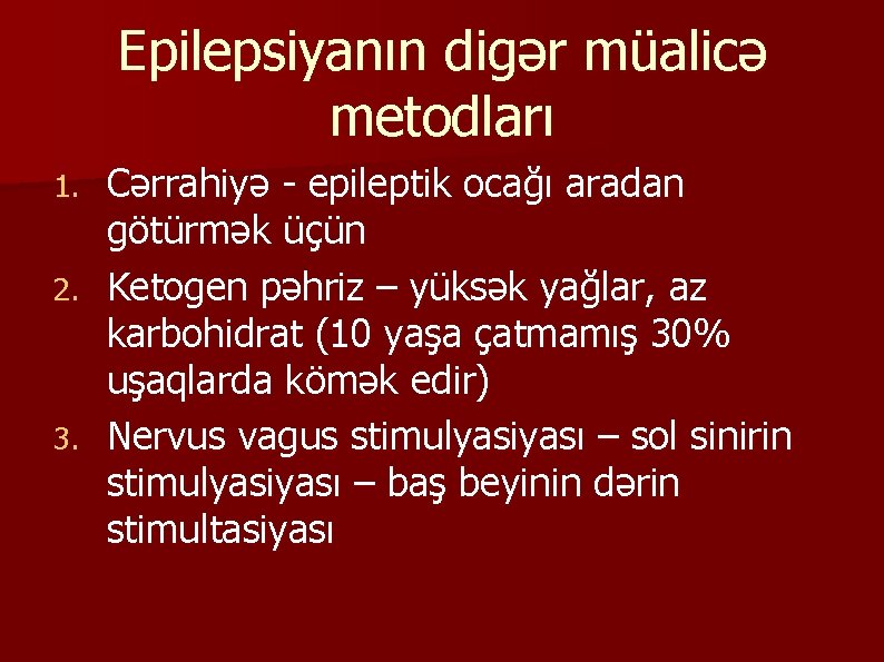 Epilepsiyanın digər müalicə metodları Cərrahiyə - epileptik ocağı aradan götürmək üçün 2. Ketogen pəhriz