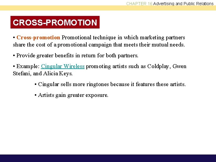 CHAPTER 16 Advertising and Public Relations CROSS-PROMOTION • Cross-promotion Promotional technique in which marketing