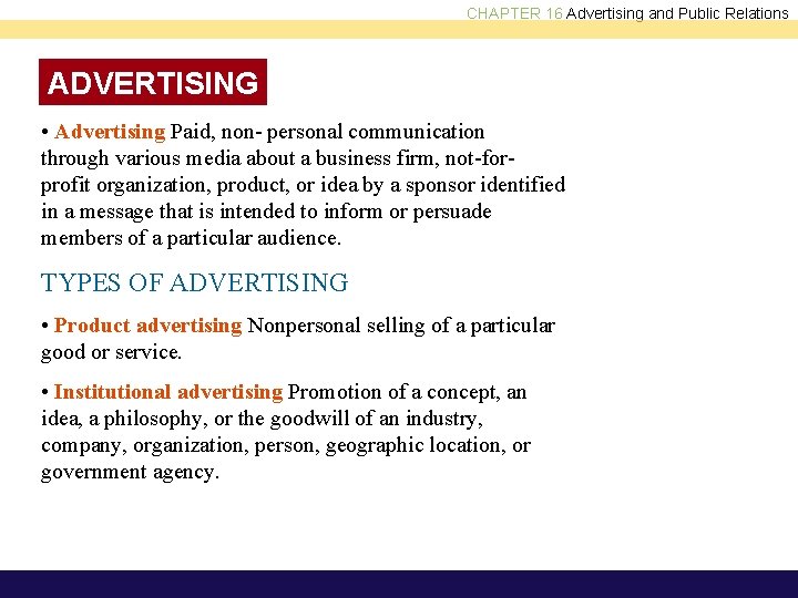 CHAPTER 16 Advertising and Public Relations ADVERTISING • Advertising Paid, non- personal communication through