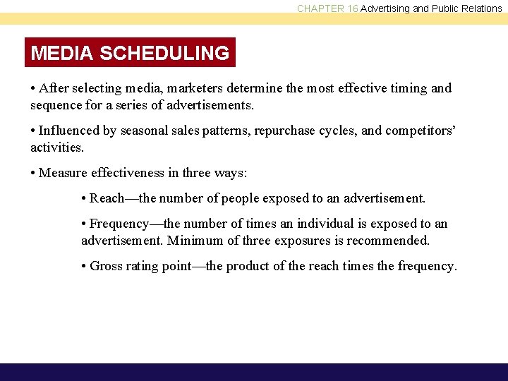 CHAPTER 16 Advertising and Public Relations MEDIA SCHEDULING • After selecting media, marketers determine