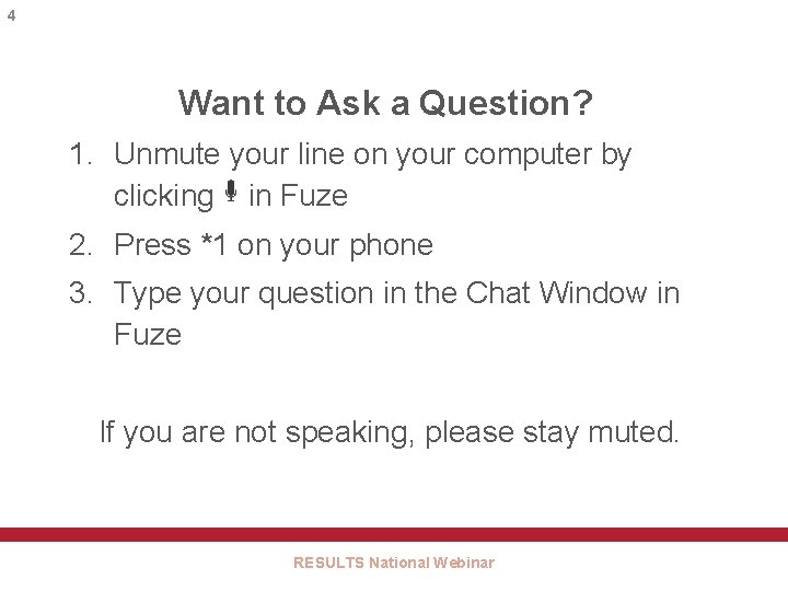 4 Want to Ask a Question? 1. Unmute your line on your computer by