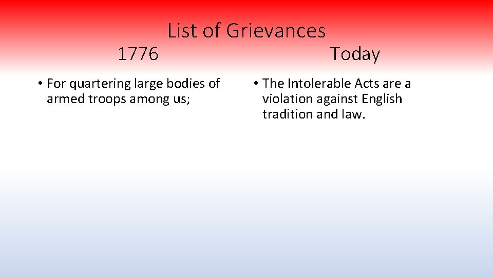 1776 List of Grievances • For quartering large bodies of armed troops among us;