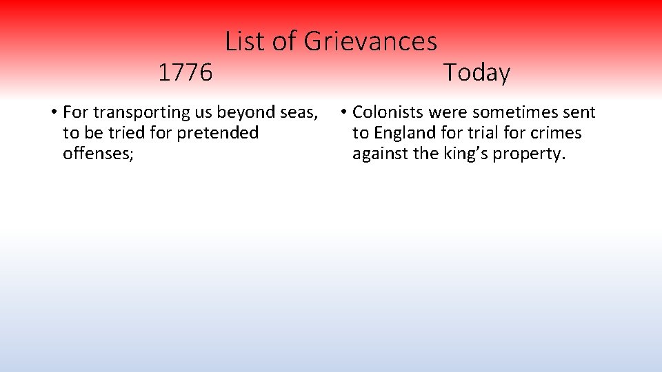 1776 List of Grievances • For transporting us beyond seas, to be tried for