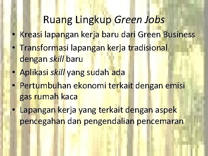 Ruang Lingkup Green Jobs • Kreasi lapangan kerja baru dari Green Business • Transformasi