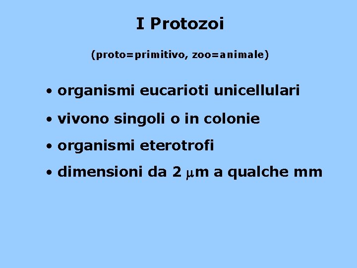 I Protozoi (proto=primitivo, zoo=animale) • organismi eucarioti unicellulari • vivono singoli o in colonie