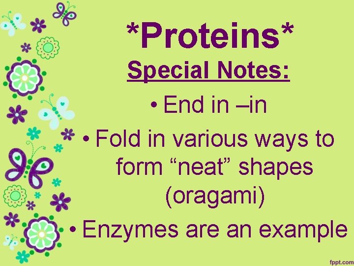 *Proteins* Special Notes: • End in –in • Fold in various ways to form