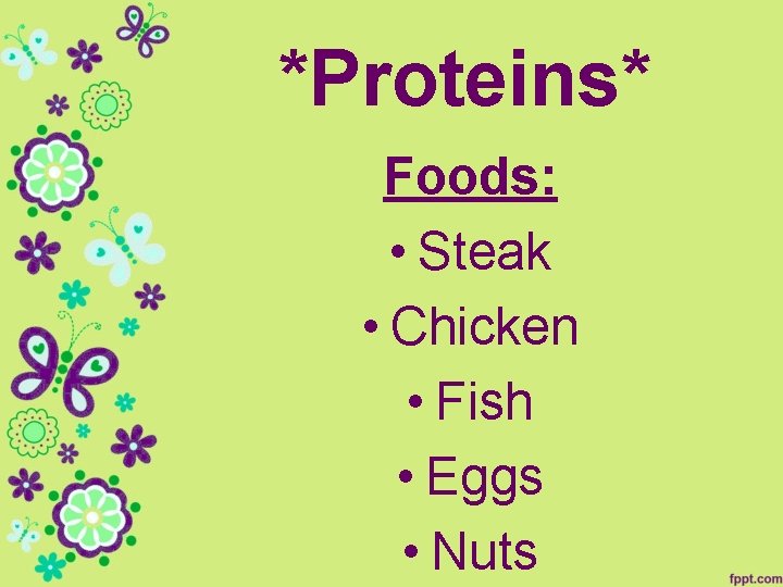 *Proteins* Foods: • Steak • Chicken • Fish • Eggs • Nuts 