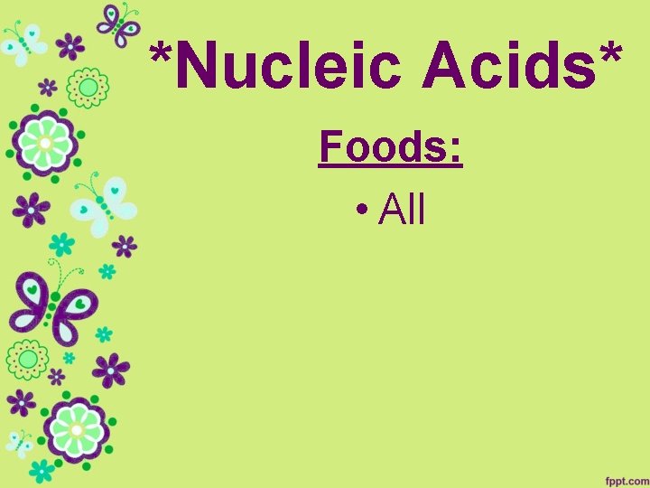 *Nucleic Acids* Foods: • All 