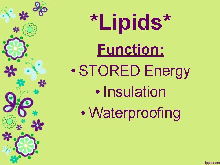 *Lipids* Function: • STORED Energy • Insulation • Waterproofing 