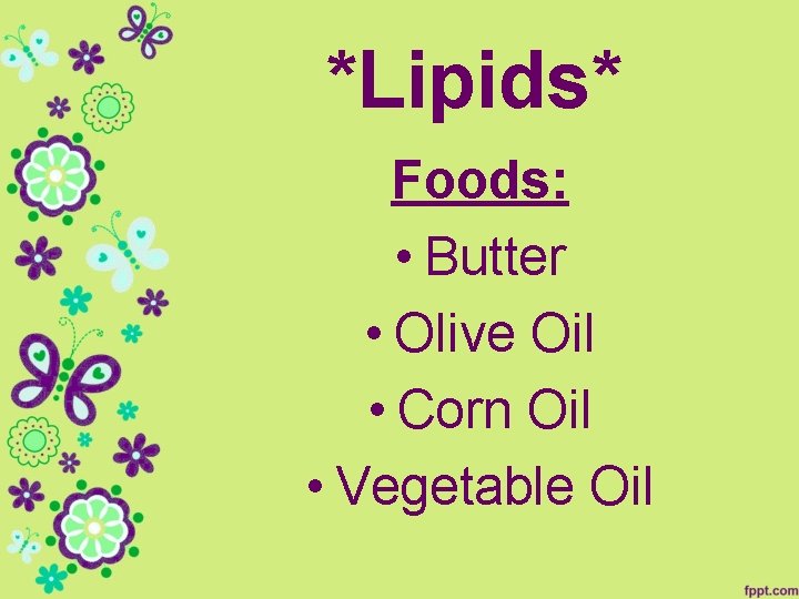 *Lipids* Foods: • Butter • Olive Oil • Corn Oil • Vegetable Oil 