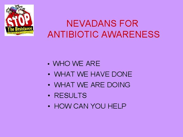 NEVADANS FOR ANTIBIOTIC AWARENESS • WHO WE ARE • • WHAT WE HAVE DONE