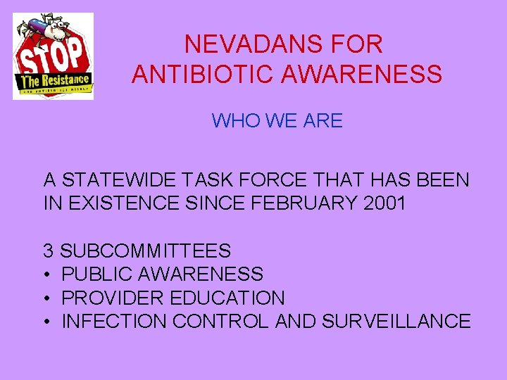 NEVADANS FOR ANTIBIOTIC AWARENESS WHO WE ARE A STATEWIDE TASK FORCE THAT HAS BEEN