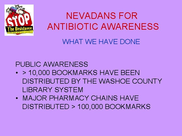 NEVADANS FOR ANTIBIOTIC AWARENESS WHAT WE HAVE DONE PUBLIC AWARENESS • > 10, 000